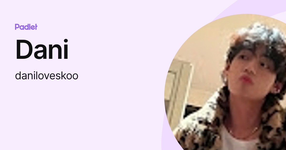 Dani (daniloveskoo) profile | Padlet