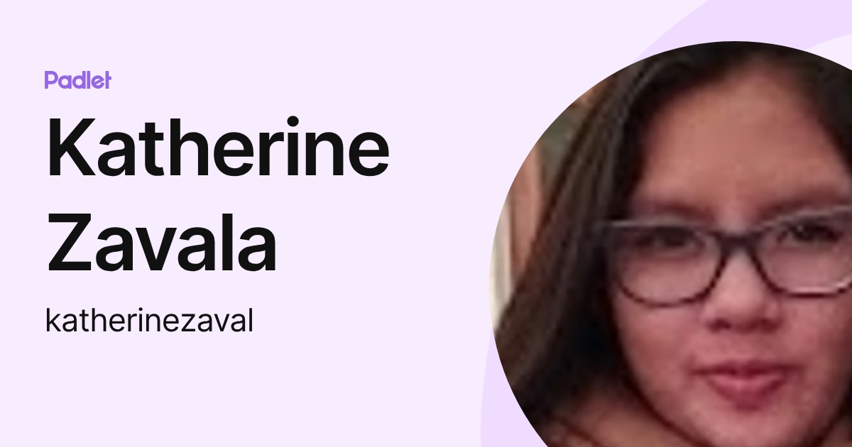 Katherine Zavala (katherinezaval) profile | Padlet