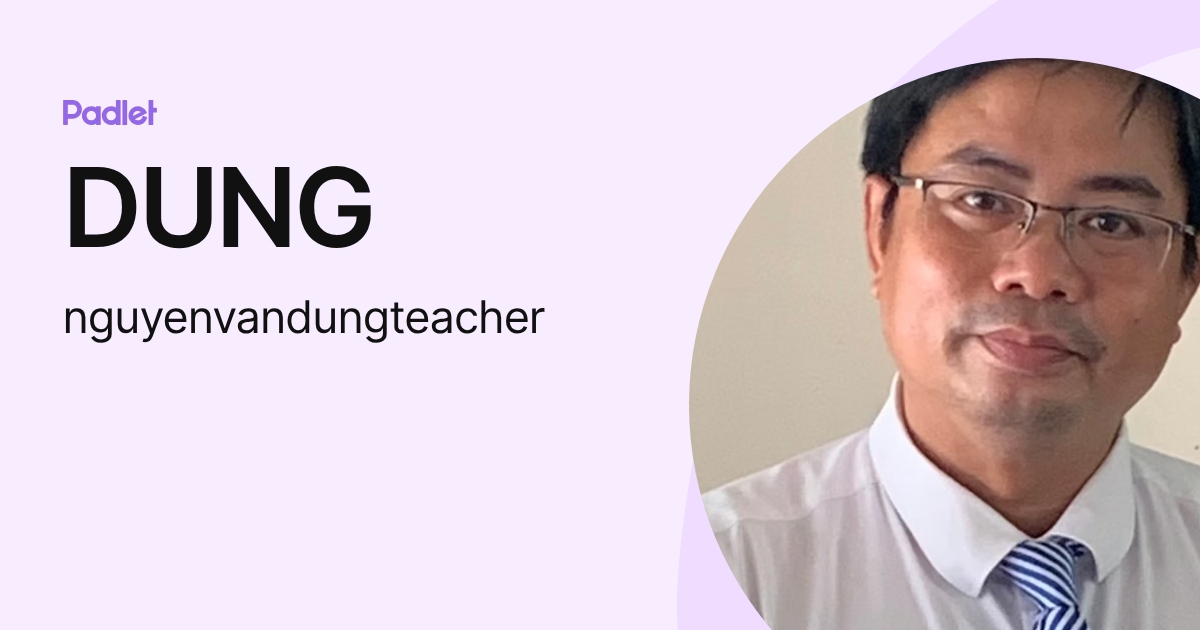 DUNG (nguyenvandungteacher) profile | Padlet