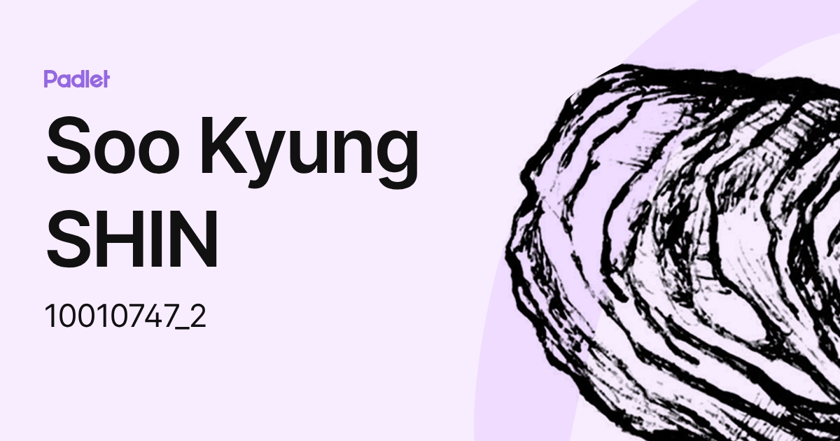 Soo Kyung SHIN (10010747_2) profile | Padlet