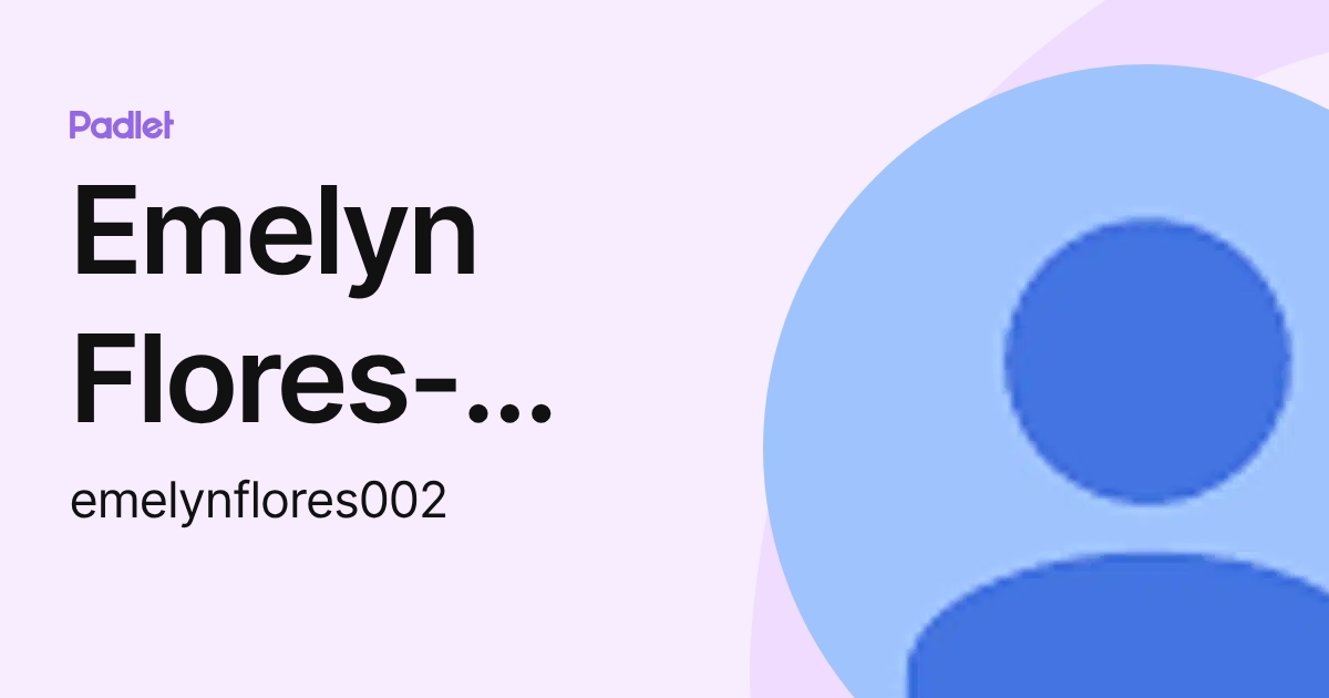 Emelyn Flores-Fernandez (emelynflores002) profile | Padlet