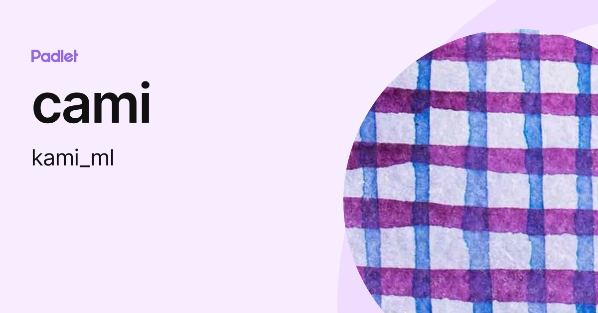 cami (kami_ml) profile | Padlet