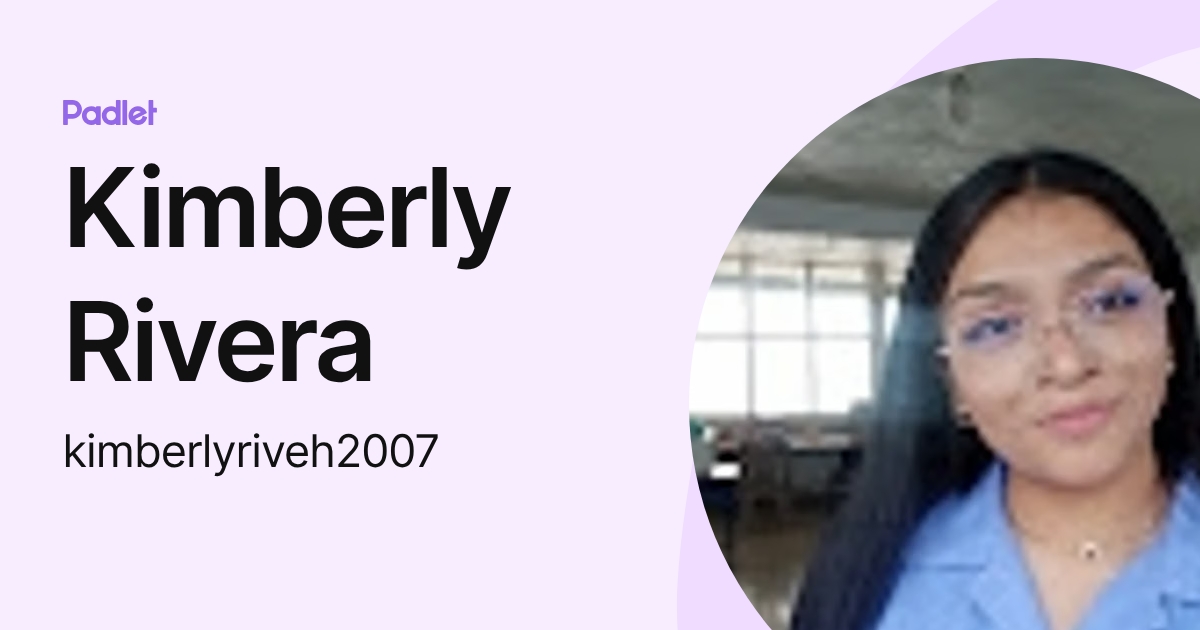 Kimberly Rivera (kimberlyriveh2007) profile | Padlet