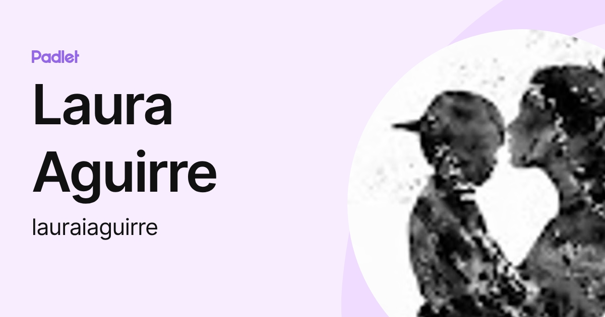 Laura Aguirre (lauraiaguirre) profile | Padlet