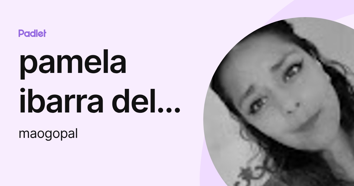 pamela ibarra del puerto (maogopal) profile | Padlet