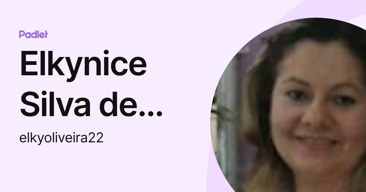 Elkynice Silva de Oliveira 4 (elkyoliveira22) profile | Padlet