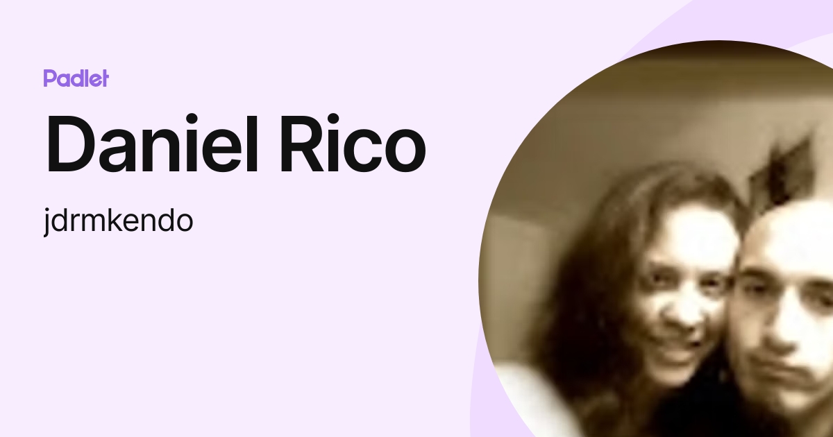 Daniel Rico (jdrmkendo) profile | Padlet