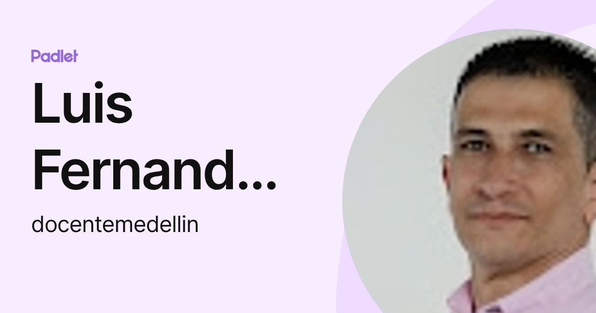 Luis Fernando Quintero A (docentemedellin) profile | Padlet