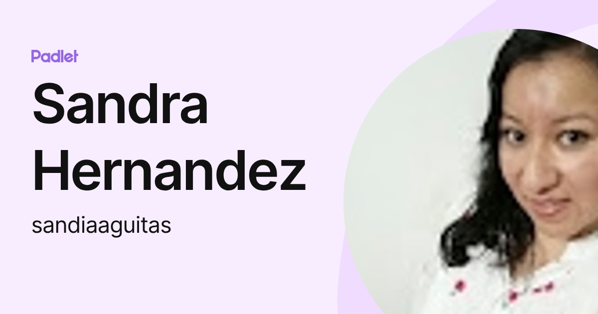 Sandra Hernandez (sandiaaguitas) profile | Padlet