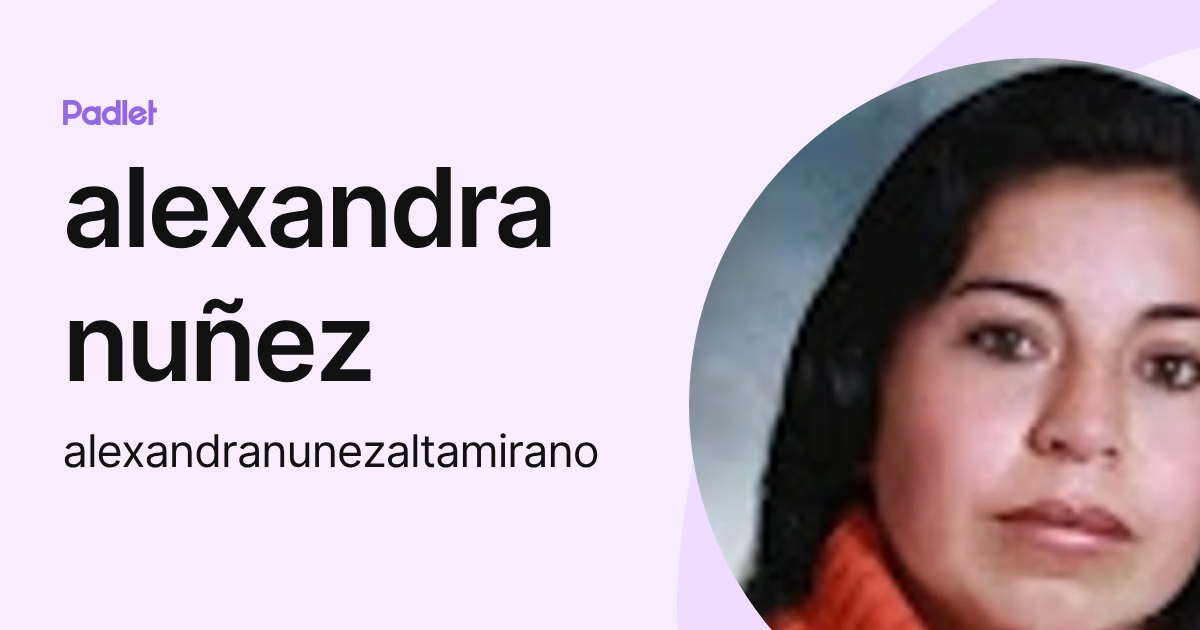 alexandra nuñez (alexandranunezaltamirano) profile | Padlet