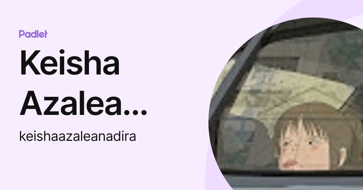 Keisha Azalea nadira (keishaazaleanadira) profile | Padlet