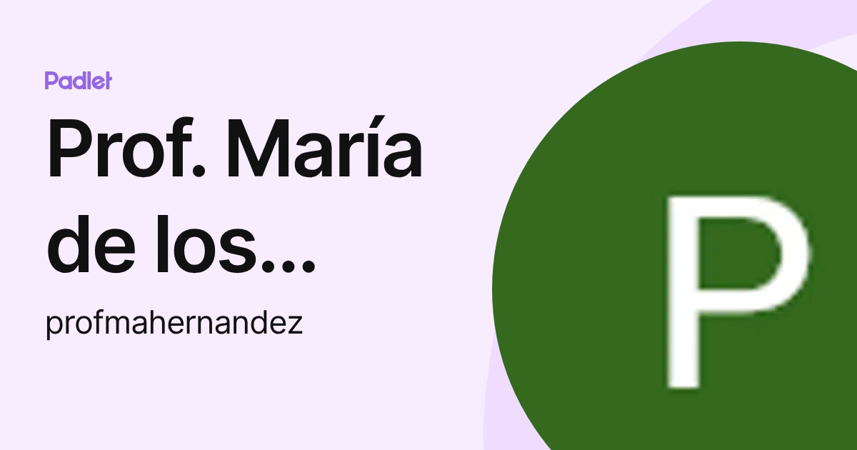 Prof. María de los Ángeles Her (profmahernandez) profile | Padlet