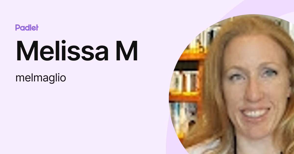 Melissa M (melmaglio) profile | Padlet