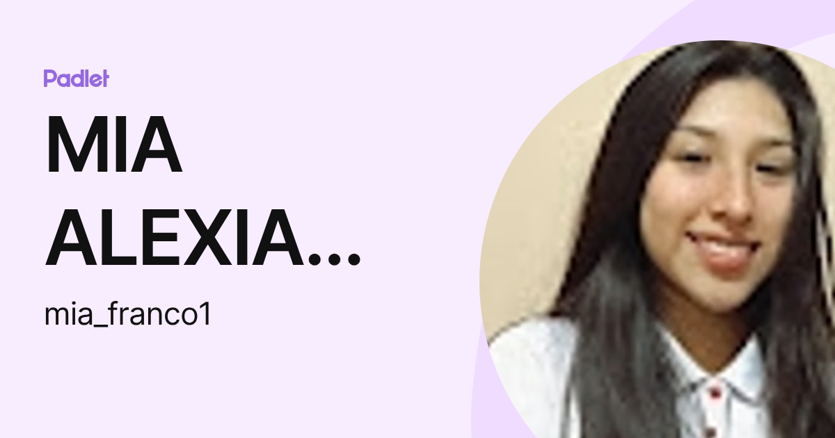 MIA ALEXIA FRANCO URIBE (mia_franco1) profile | Padlet