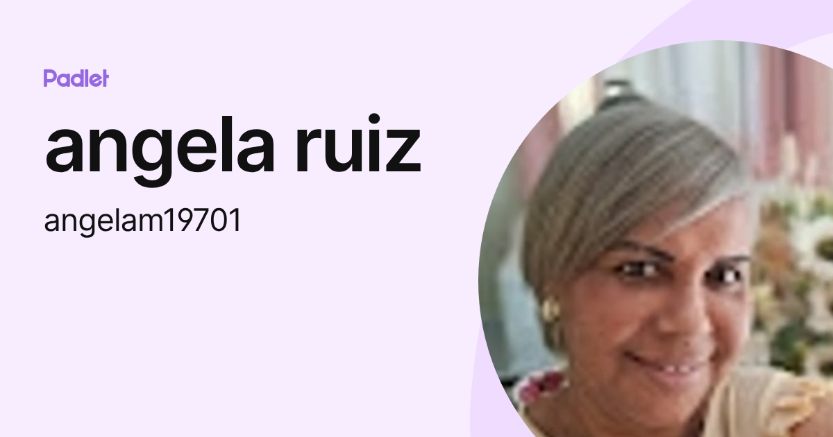 angela ruiz (angelam19701) profile | Padlet