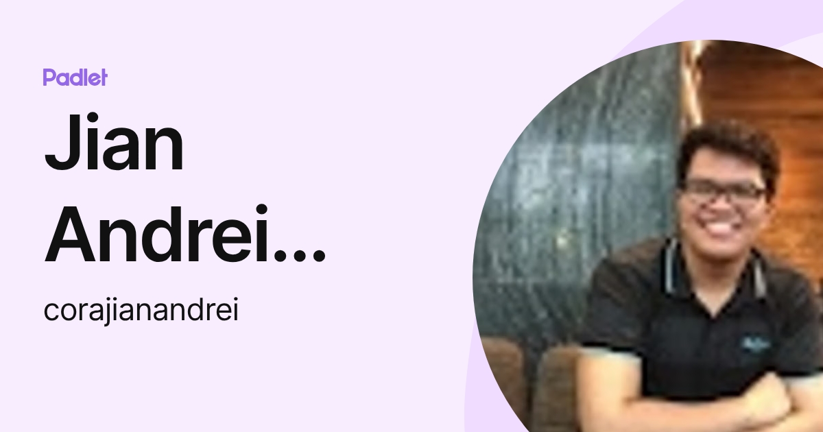 Jian Andrei Cora (corajianandrei) profile | Padlet