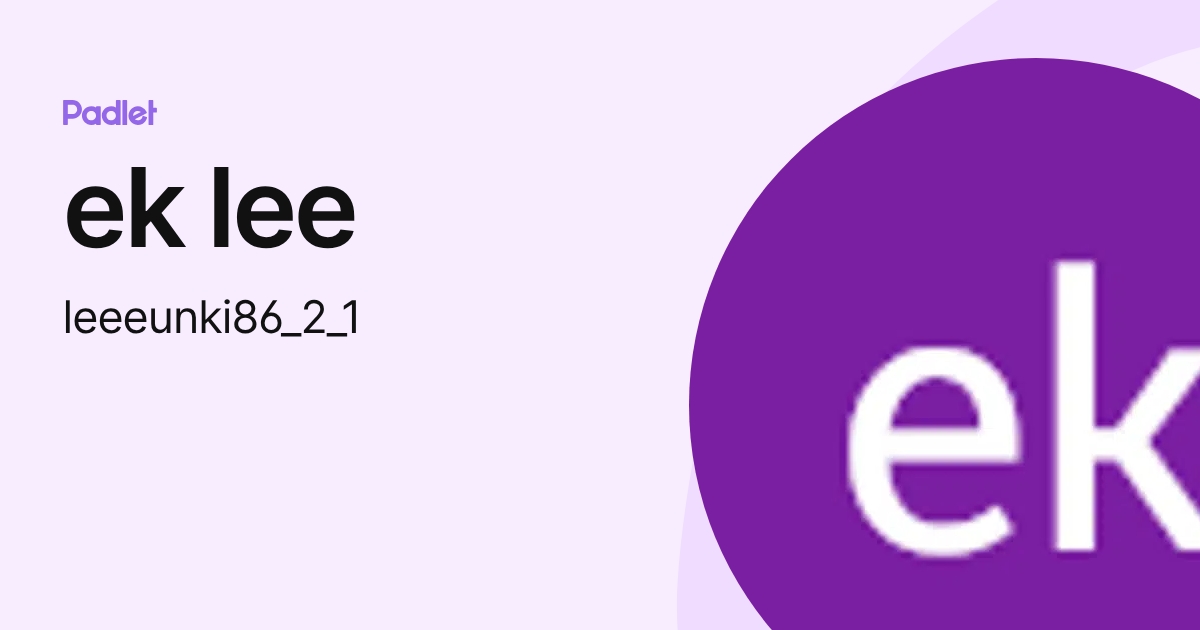 ek lee (leeeunki86_2_1) profile | Padlet