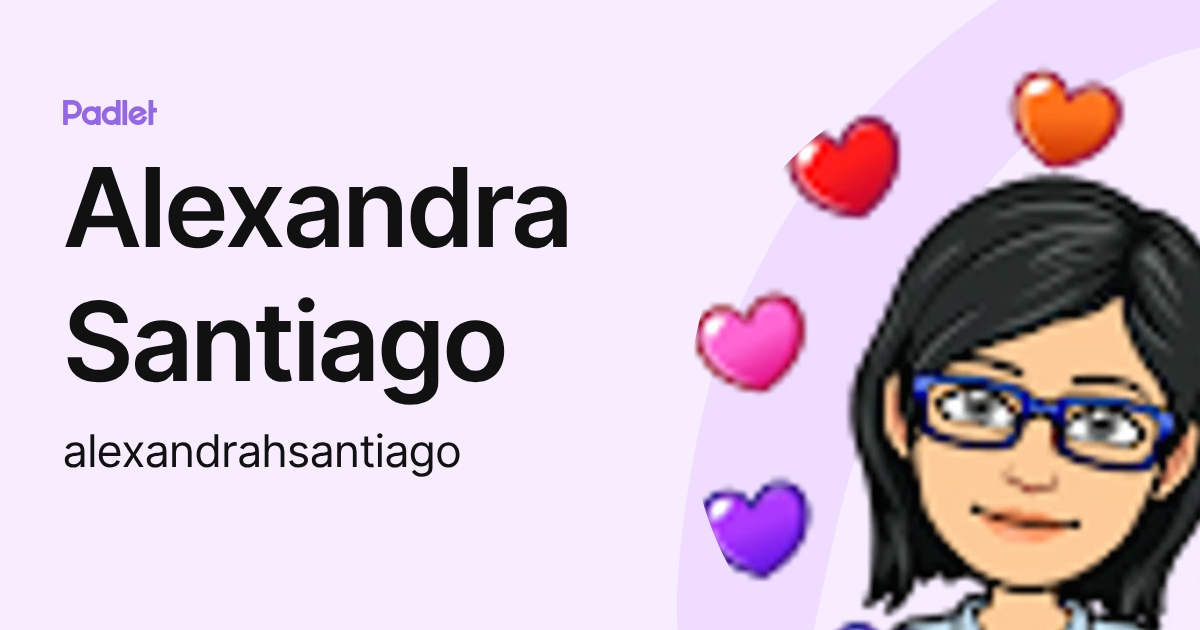 Alexandra Santiago (alexandrahsantiago) profile | Padlet