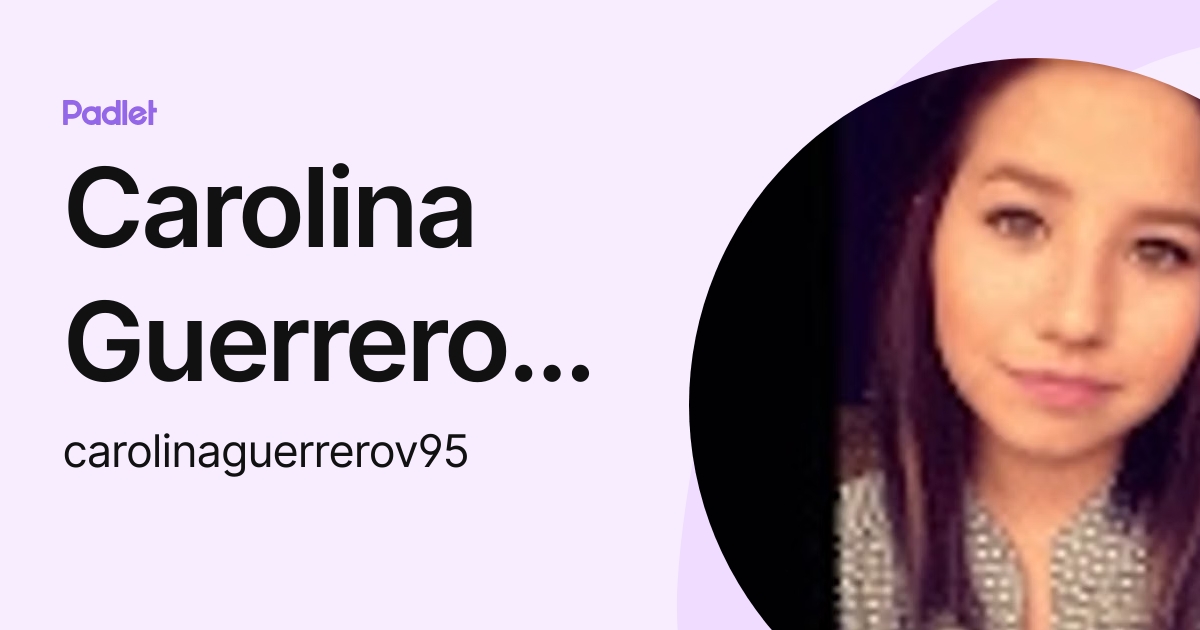 Carolina Guerrero Verdugo (carolinaguerrerov95) profile | Padlet