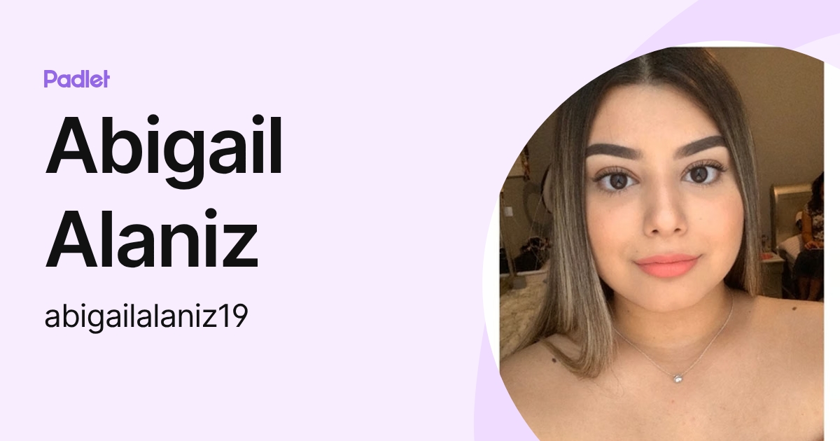 Abigail Alaniz (abigailalaniz19) profile | Padlet