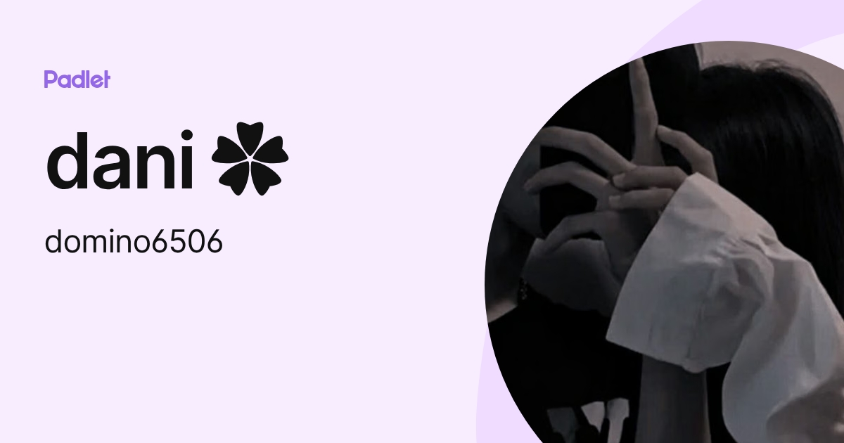 dani (domino6506) profile | Padlet