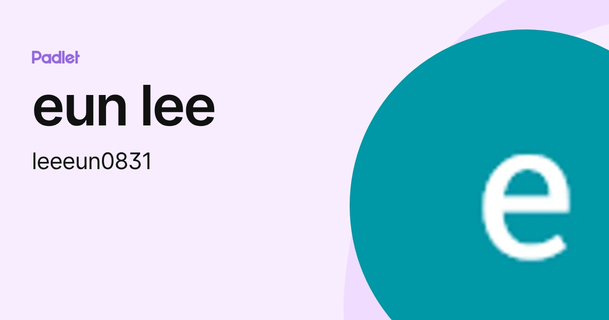 eun lee (leeeun0831) profile | Padlet