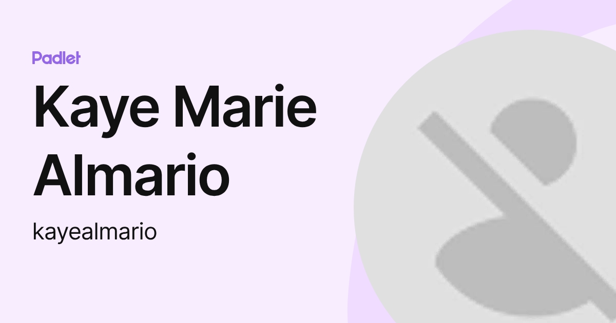 Kaye Marie Almario (kayealmario) profile | Padlet