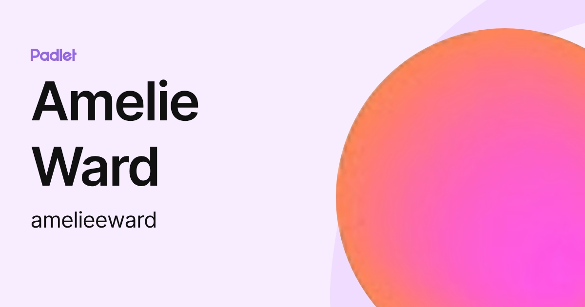 Amelie Ward (amelieeward) profile | Padlet