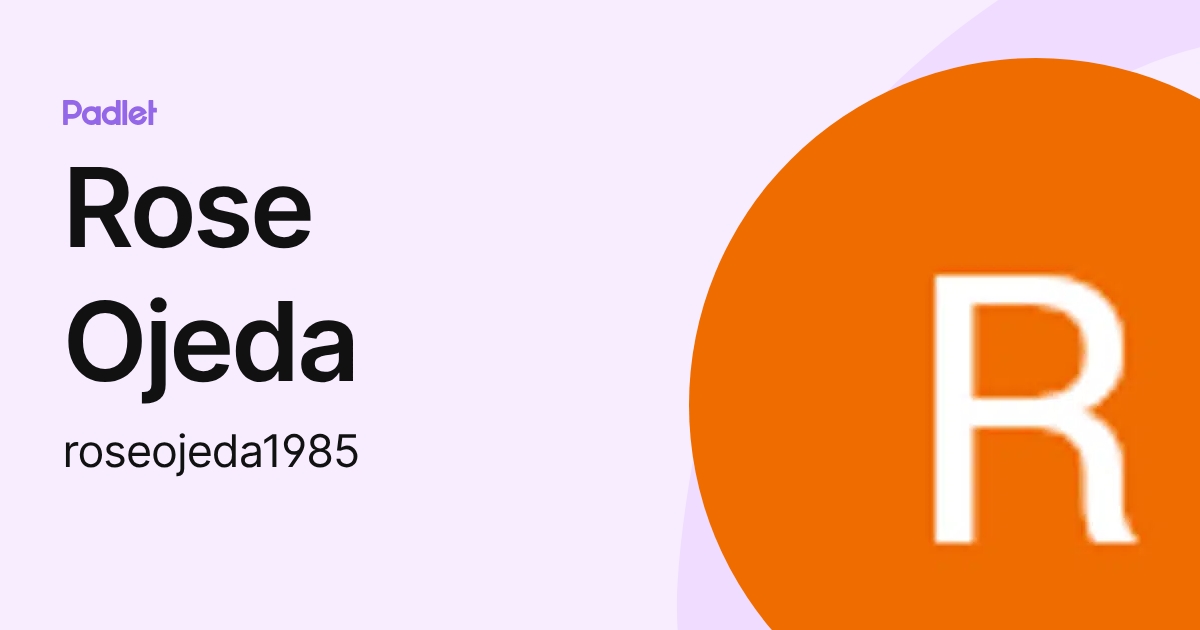 Rose Ojeda (roseojeda1985) profile | Padlet