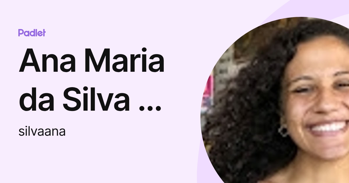 Ana Maria da Silva de Jesus (silvaana) profile | Padlet
