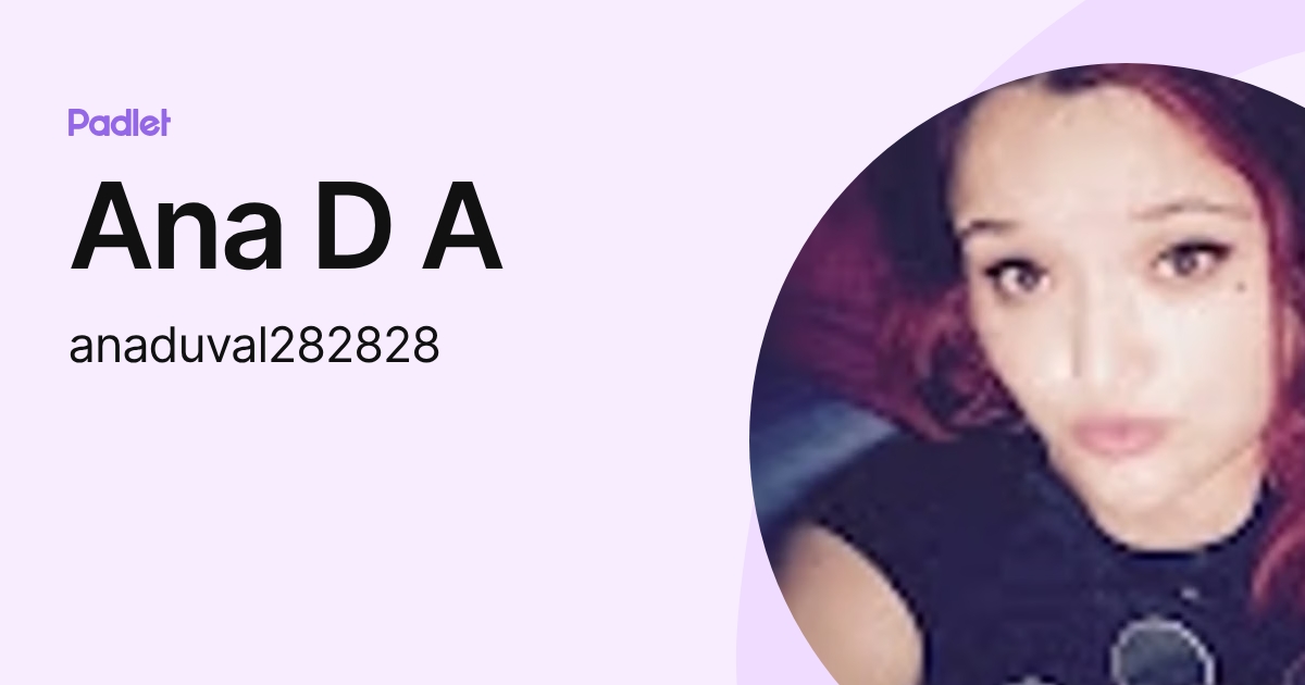 Ana D A (anaduval282828) profile | Padlet