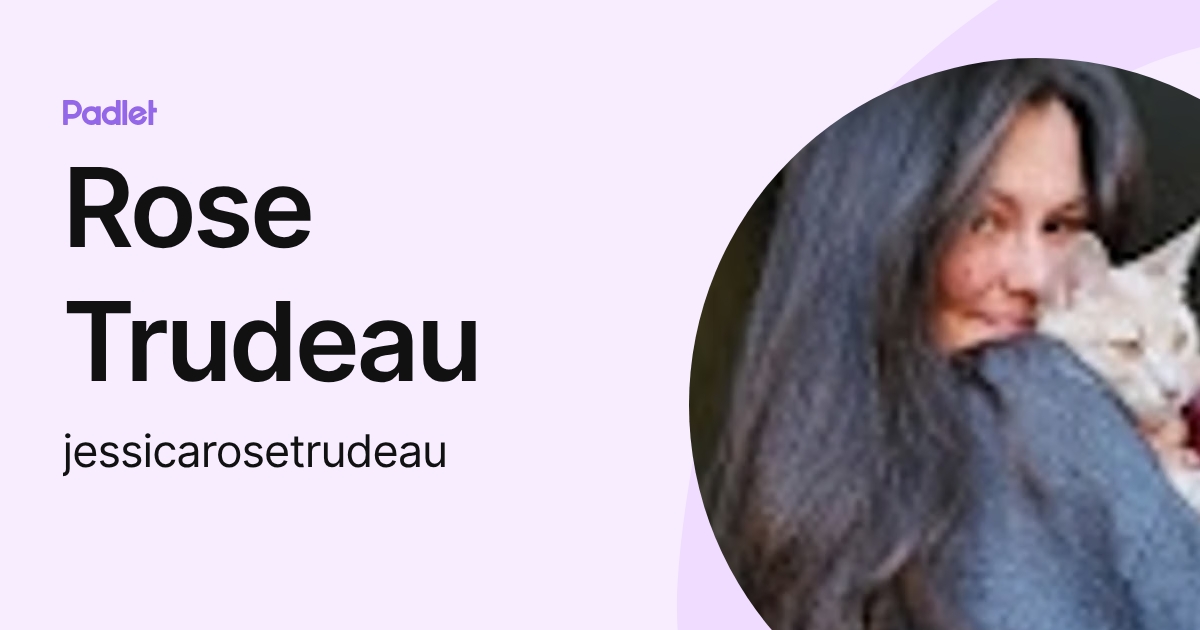 Rose Trudeau Rose Trudeau (jessicarosetrudeau) profile | Padlet