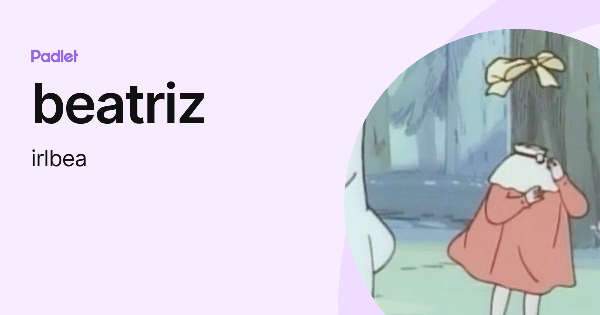 beatriz (irlbea) profile | Padlet