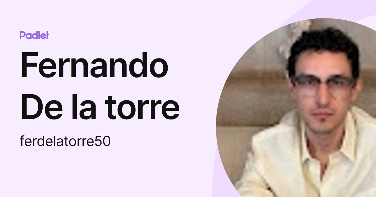 Fernando De la torre (ferdelatorre50) profile | Padlet