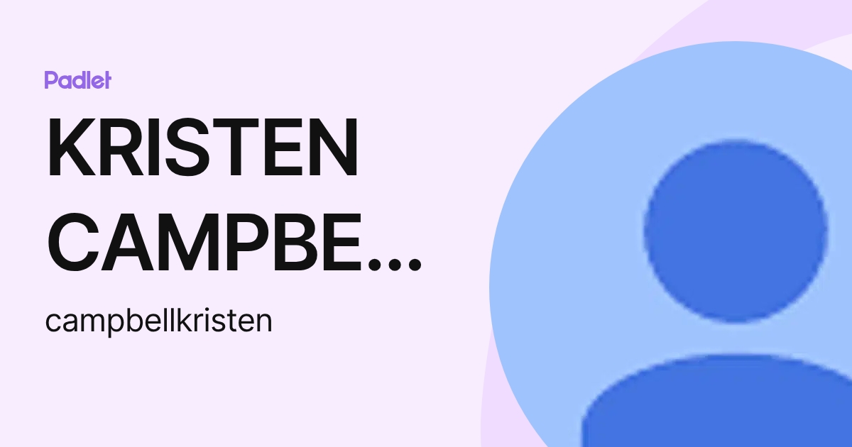 KRISTEN CAMPBELL (campbellkristen) profile | Padlet
