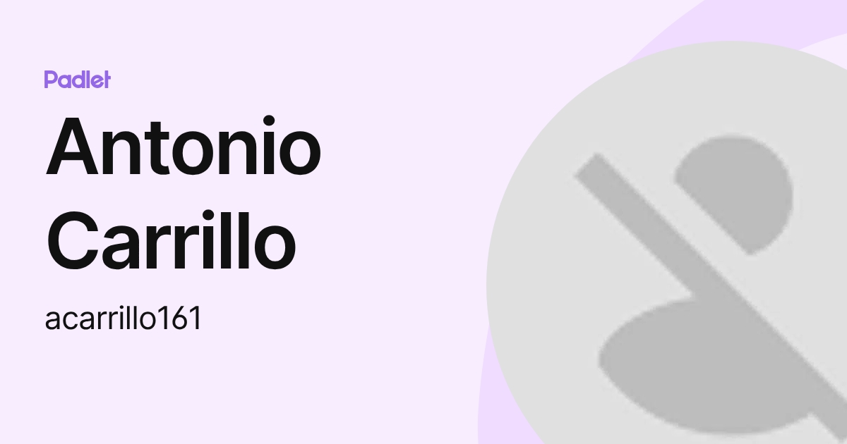 Antonio Carrillo (acarrillo161) profile | Padlet