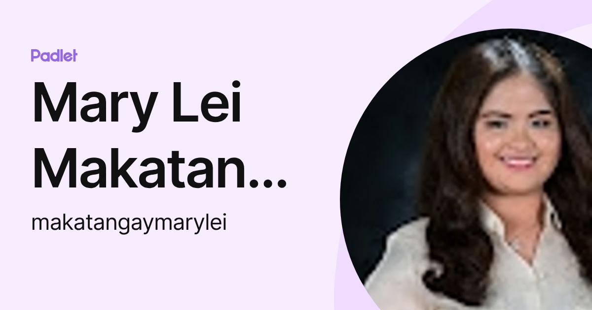 Mary Lei Makatangay (makatangaymarylei) profile | Padlet
