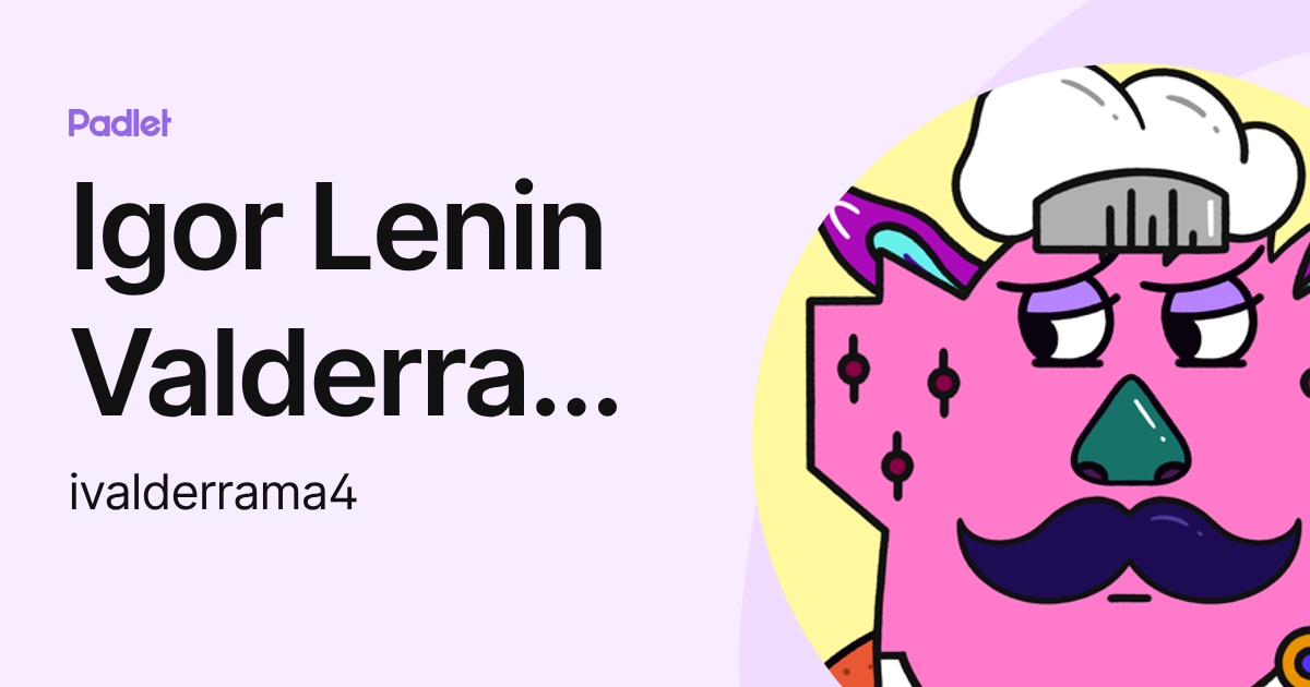 Igor Lenin Valderrama Maguina (ivalderrama4) profile | Padlet