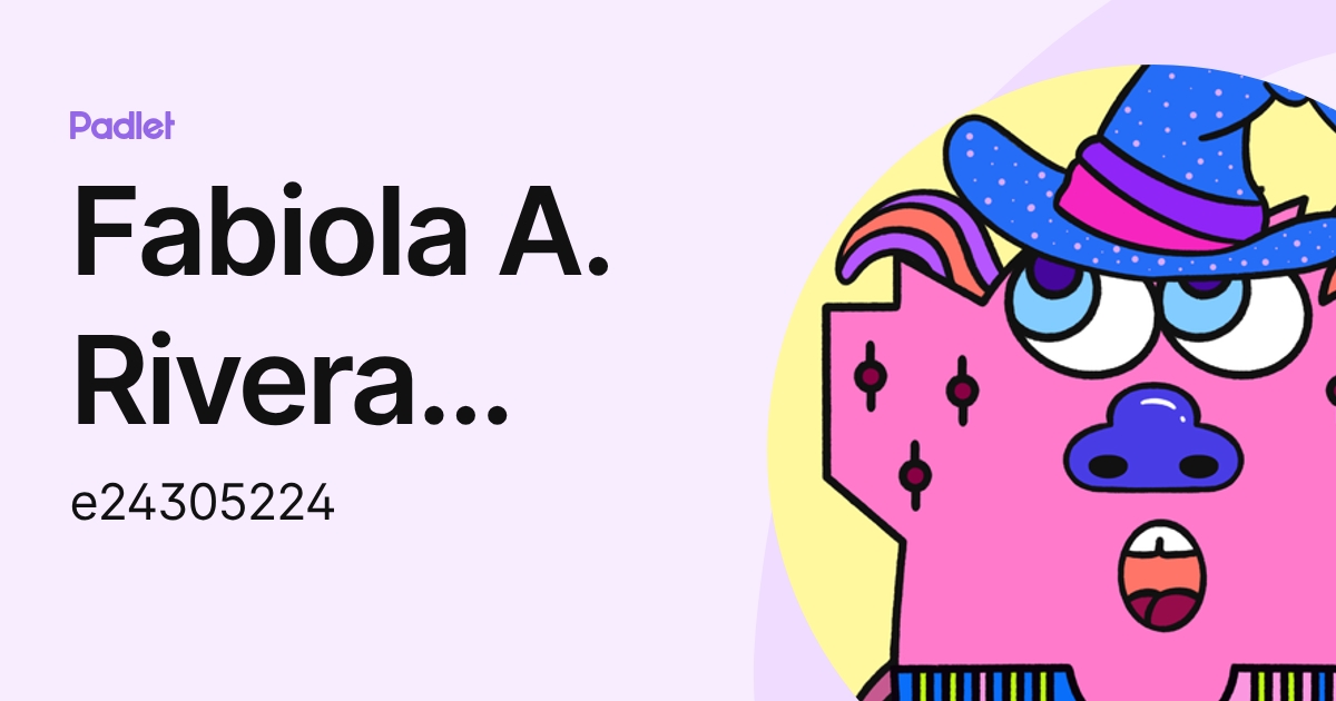 Fabiola A. Rivera Cotto (e24305224) profile | Padlet