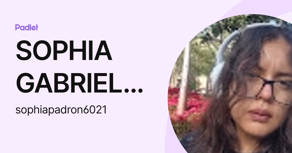SOPHIA GABRIELA PADRON RODRIGUEZ (sophiapadron6021) profile | Padlet