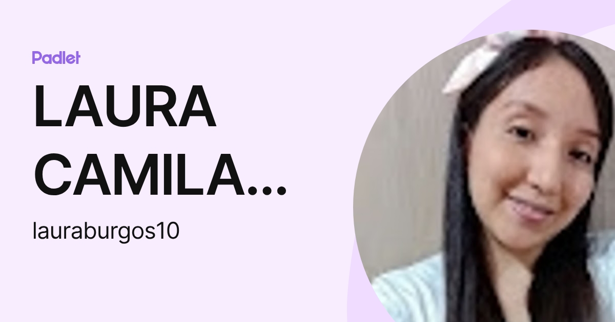 LAURA CAMILA BURGOS VASQUEZ (lauraburgos10) profile | Padlet