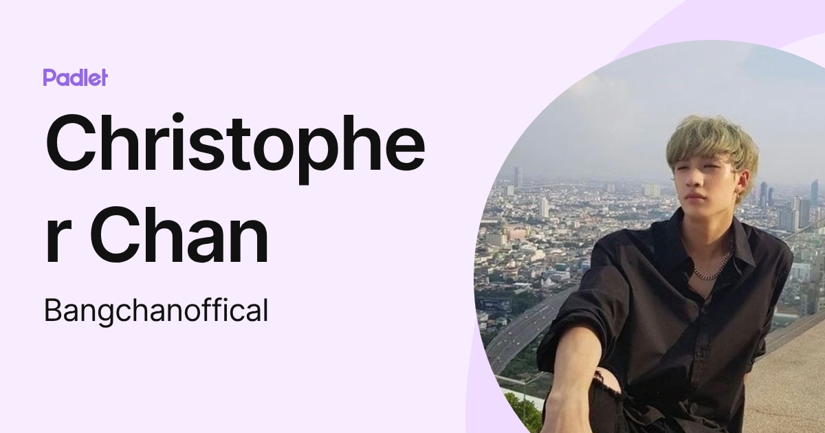 Christopher Chan (Bangchanoffical) profile | Padlet