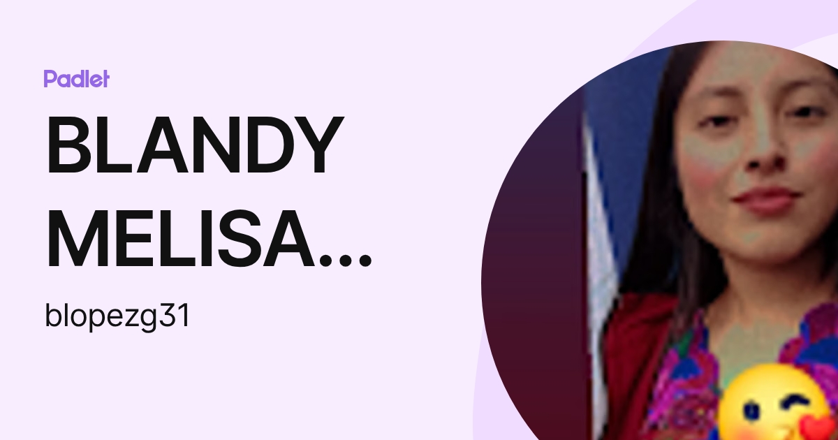 BLANDY MELISA LOPEZ GOMEZ (blopezg31) profile | Padlet