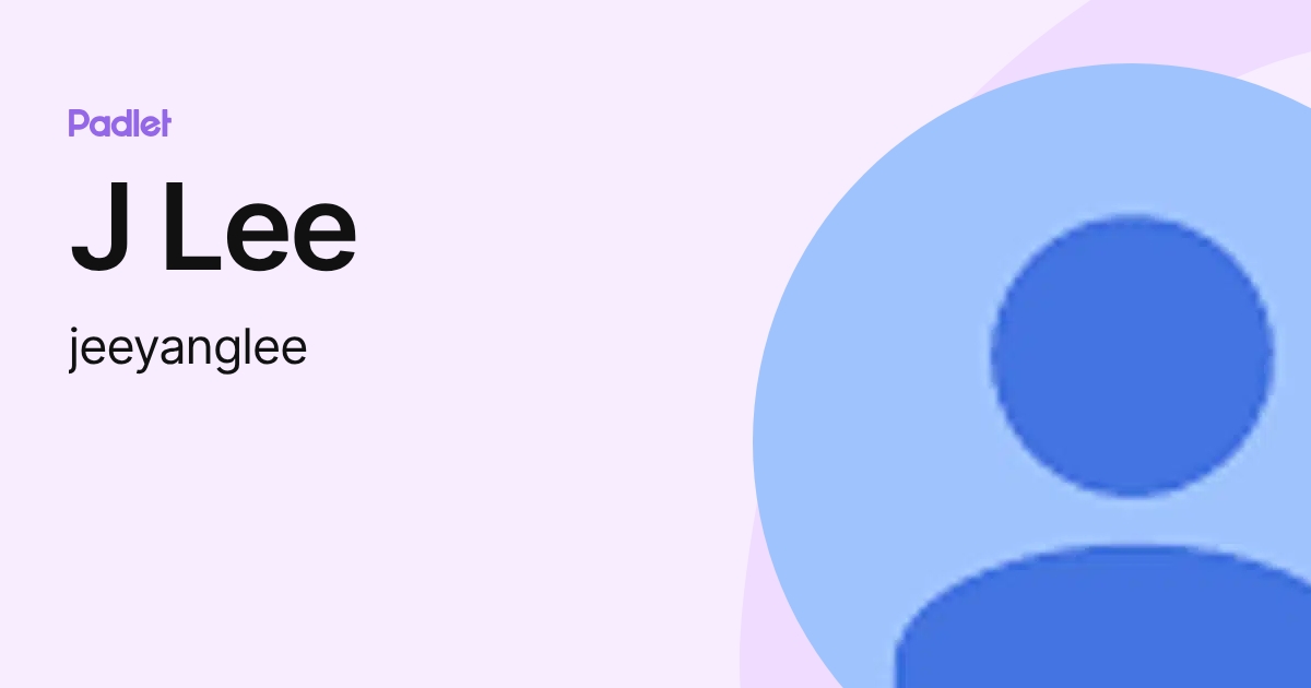 J Lee (jeeyanglee) profile | Padlet