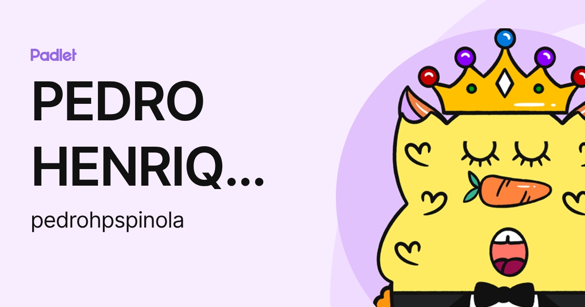 PEDRO HENRIQUE PEREIRA SPINOLA (pedrohpspinola) profile | Padlet