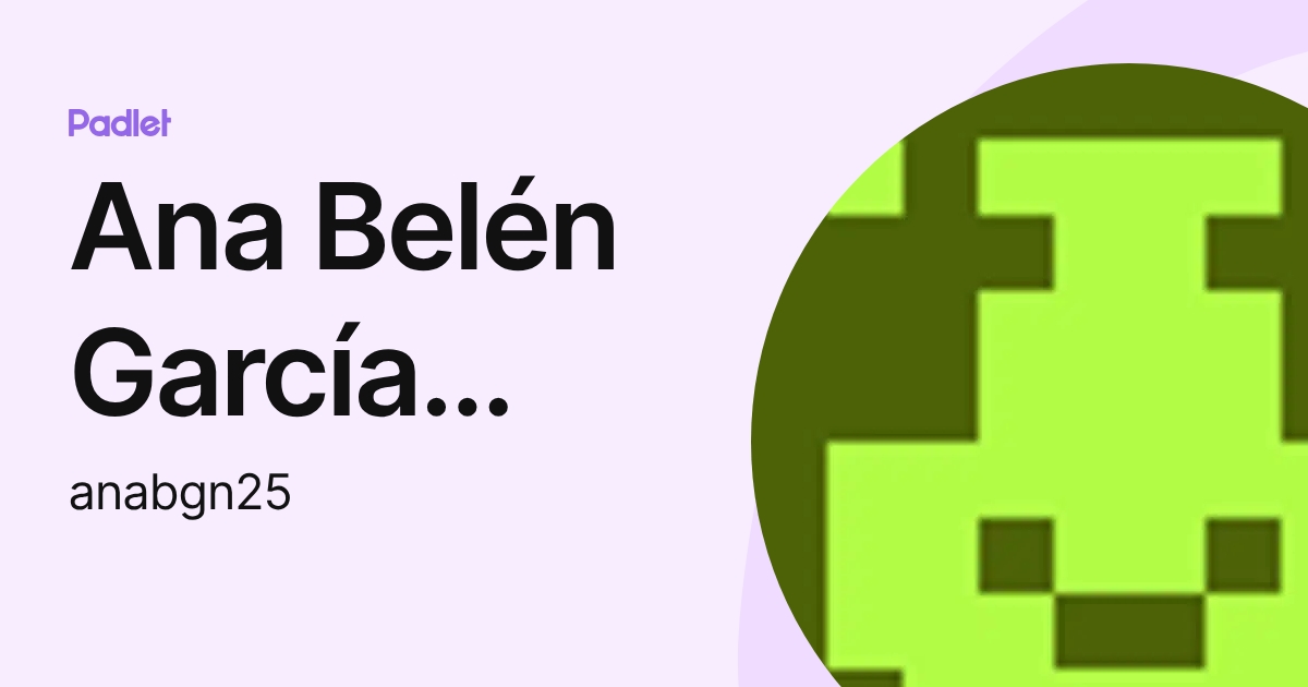 Ana Belén García Naveros (anabgn25) profile | Padlet