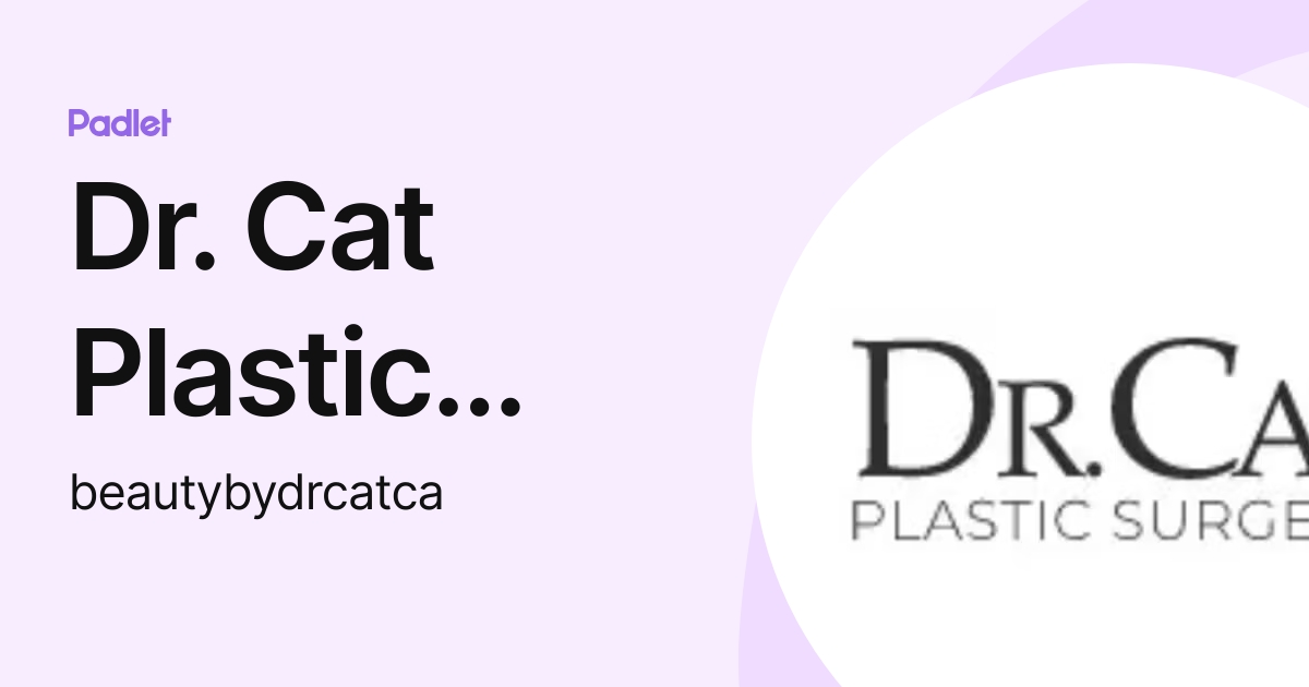 Dr. Cat Plastic Surgery (beautybydrcatca) profile | Padlet