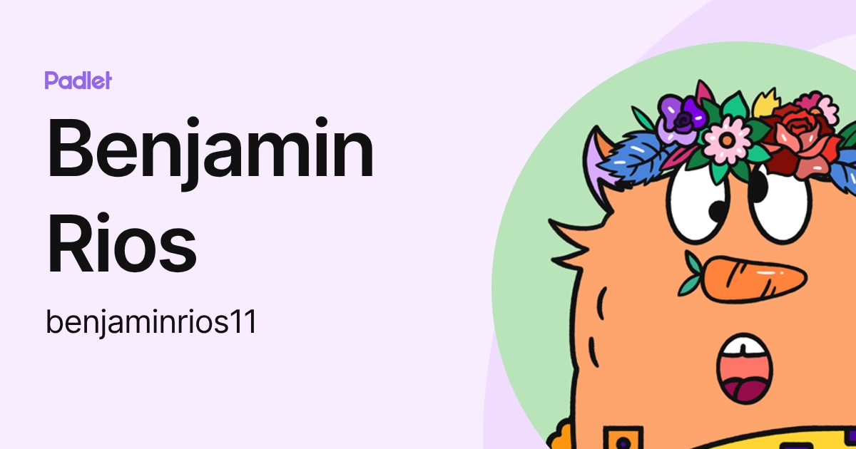Benjamin J Rios Benjamin Rios (benjaminrios11) profile | Padlet