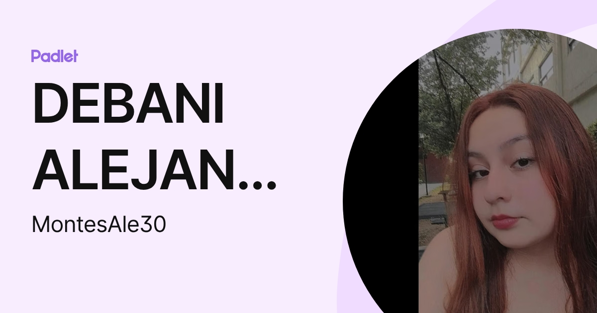 DEBANI ALEJANDRA MONTES GONZALEZ (MontesAle30) profile | Padlet