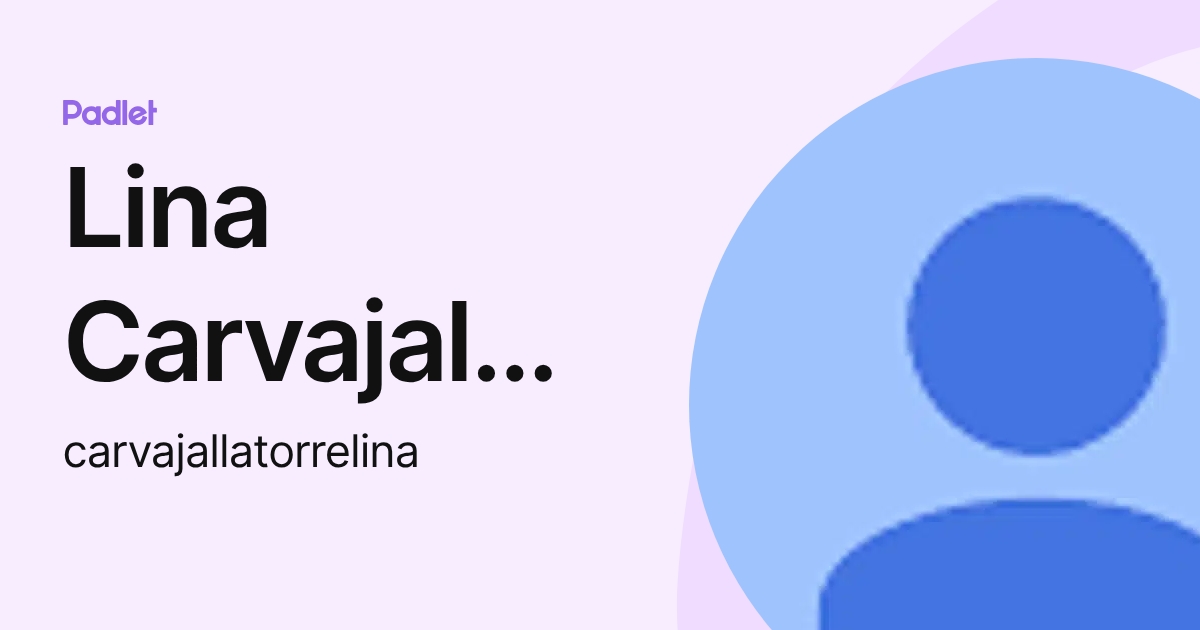 Lina Carvajal Latorre (carvajallatorrelina) profile | Padlet